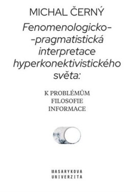 Fenomenologicko-pragmatistická interpretace hyperkonektivistického světa: