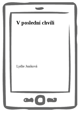 V poslední chvíli - Lydie Junková