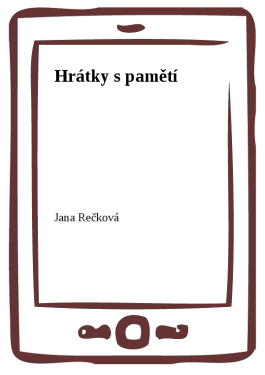 Hrátky s pamětí - MUDr. Jana Rečková