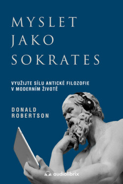 Myslet jako Sokrates - Využijte sílu antické filozofie v moderním životě - Donald J. Robertson