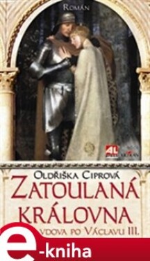 Zatoulaná královna. Hrdá vdova po Václavovi III. - Oldřiška Ciprová e-kniha