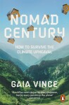 Nomad Century: How to Survive the Climate Upheaval - Gaia Vince