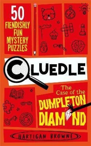 Cluedle - The Case of the Dumpleton Diamond: 50 Fiendishly Fun Mystery Puzzles - Hartigan Browne