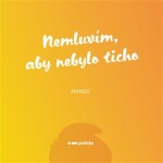 Nemluvím, aby nebylo ticho