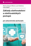 Základy ošetřovatelství a ošetřovatelských postupů - Dingová Šliková Martina, Lidická Lucie, Lucia Vrábelová