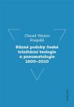 Různé podoby české trinitární teologie pneumatologie 1800–2010 Ctirad Václav Pospíšil