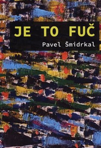 Je to fuč Pavel Šmidrkal