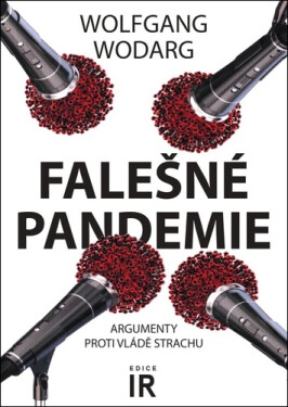 Falešné pandemie - Argumenty proti vládě strachu - Wolfgang Wodarg