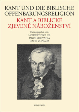 Kant und die biblische Offenbarungsreligion / Kant a biblické zjevené náboženství - Jakub Sirovátka, David Vopřada