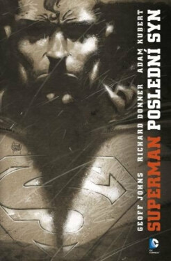 Superman: Poslední syn - Geoff Johns, Donner Richard, Adam Kubert