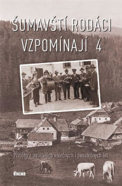 Šumavští rodáci vzpomínají Příběhy bouřlivých válečných poválečných let