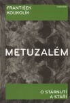 Metuzalém - O stárnutí a stáří - František Koukolík