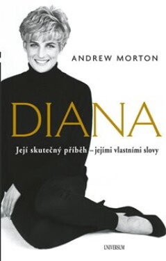 Diana Její skutečný příběh jejími vlastními slovy Andrew Morton