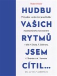 Hudbu vašich rytmů jsem cítil… - Průvodce veršovými prostředky mezitextového navazování v díle V. Dyka, F. Gellnera, F. Šrámka a K. Tomana - Robert Kolár