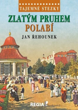 Tajemné stezky - Zlatým pruhem Polabí - Jan Řehounek