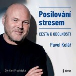 Posilování stresem Pavel Kolář