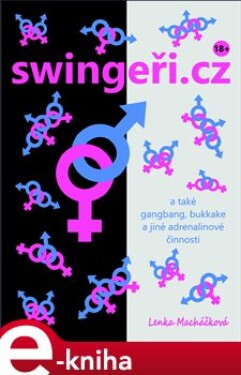 Swingeři.cz a také gangbang, bukkake a jiné adrenalinové činnosti - Lenka Macháčková e-kniha