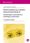 Ošetřovatelství pro střední zdravotnické školy III - Gynekologie a porodnictví, onkologie, psychiatrie - Lenka Slezáková