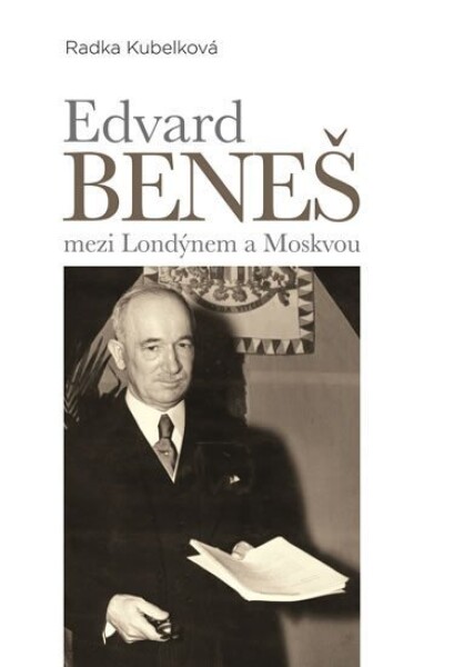 Edvard Beneš mezi Londýnem Moskvou