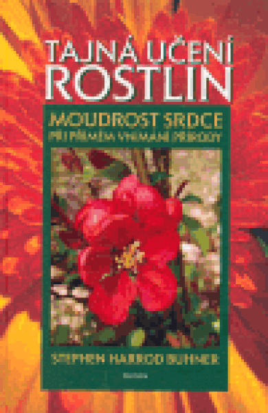 Tajná učení rostlin - Moudrost srdce při přímém vnímání .... - Stephen Harrod Buhner