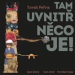 Tam uvnitř něco je!, Tomáš Peřina