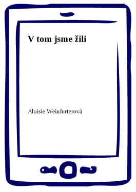 V tom jsme žili - Aloisie Weinfurterová