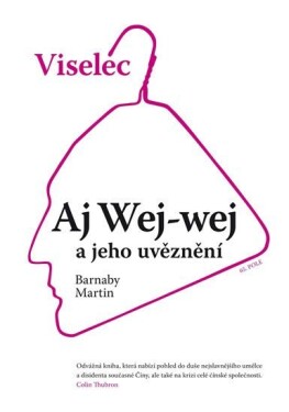 Viselec: Aj Wej-wej a jeho uvěznení - Barnaby Martin