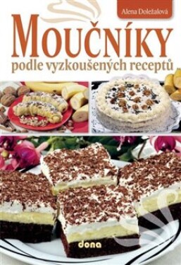 Moučníky podle vyzkoušených receptů Alena Doležalová