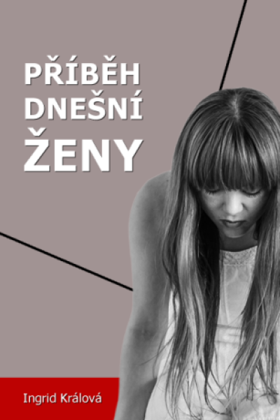 Příběh dnešní ženy - Ingrid Králová - e-kniha