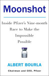 Moonshot Inside Pfizer´s Nine-Month Race to Make the Impossible Possible Bourla Albert