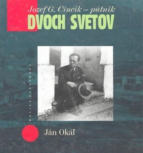 Jozef G. Cincík - pútnik dvoch svetov - Ján Okáľ