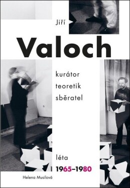 Jiří Valoch kurátor, teoretik, sběratel,