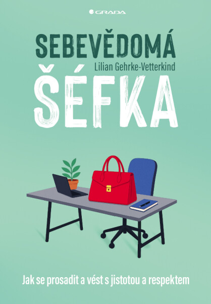 Sebevědomá šéfka - Jak se prosadit a vést s jistotou a respektem - Lilian Gehrke-Vetterkind