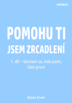 Pomohu ti jsem zrcadlení 1. díl – Seznam se, kdo jsem, část první - Adam Evan