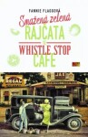 Smažená zelená rajčata ve Whistle Stop Cafe - Fannie Flagg