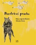 Poselství prachu. Mýty Šošonů Miroslav Černý