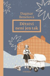 Dětství není jen tak - Dagmar Benešová