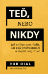 Teď, nebo nikdy: jak se lépe soustředit, dát vale prokrastinaci a zlepšit svůj život - Dial Rob