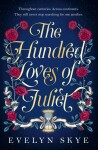 The Hundred Loves of Juliet: An epic reimagining of a legendary love story, 1. vydání - Evelyn Skye