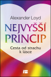 Nejvyšší princip - Cesta od strachu k lásce - Alexander Loyd