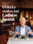 Etiketa stolování - O dobrých mravech a gastronomii - Ladislav Špaček