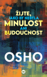 Žijte, jako by nebyla minulost ani budoucnost - Osho Rajneesh