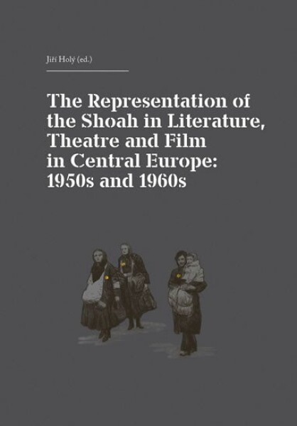 The Representation of The Shoah in Literature, Theatre and Film in Central Europe: 1950s and 1960s