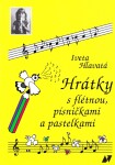 Hrátky s flétnou, písničkami a pastelkami, 2. vydání - Iveta Hlavatá