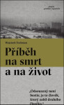 Příběh na smrt a na život - Wojciech Tochman