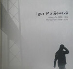 Igor Malijevský Fotografie 1996-2016 Igor Malijevský