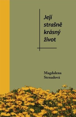 Její strašně krásný život Magdalena Strnadová