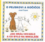 Pejskovi kočičce Jak hráli divadlo co bylo na Mikuláše Josef Čapek