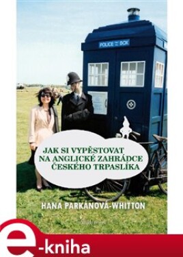 Jak si vypěstovat na anglické zahrádce českého trpaslíka - Hana Parkánová-Whitton e-kniha