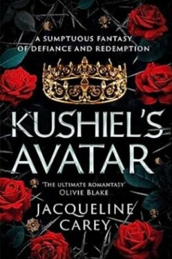 Kushiel´s Avatar: a Fantasy Romance Full of Passion and Adventure - Jacqueline Carey